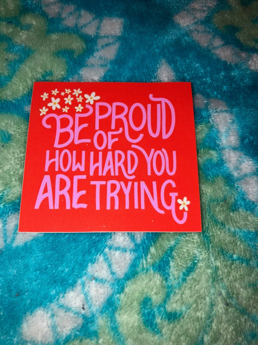 Be Proud of how hard you are trying stickers - Handmadewithpurelove